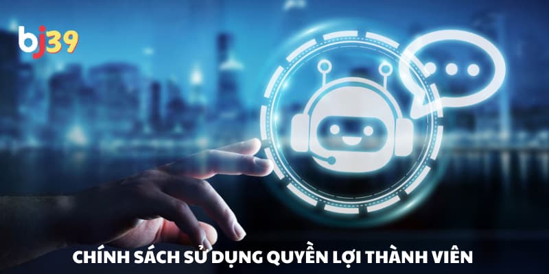 Các chính sách sử dụng bạn cần biết Các chính sách sử dụng bạn cần biết