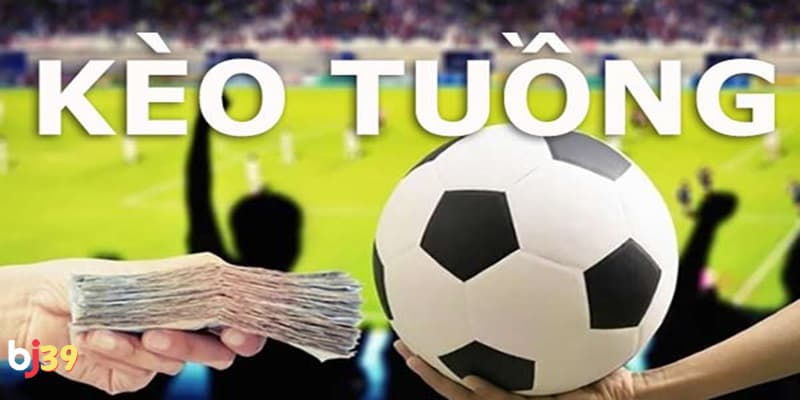 Giải thích định nghĩa kèo tuồng